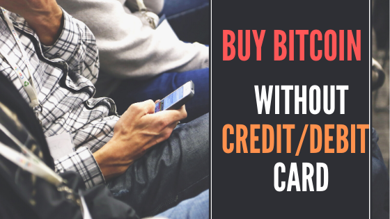Buy Bitcoin without Credit/Debit card